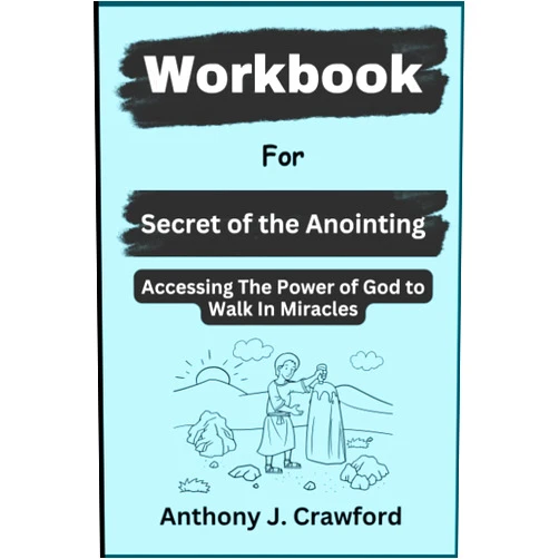 Anthony J. Crawford Workbook for Secret of the Anointing