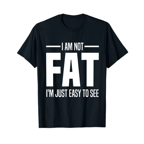 Easier To See Gag Gifts For Big Size People Quotes I'm Not Fat I'm Just Easy To See Funny Big Belly Joke Saying T-Shirt