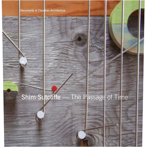 By Brigitte Shim (Author), Howard Sutcliffe (Author) Shim Sutcliffe: The Passage of Time (Documents in Canadian Architecture)