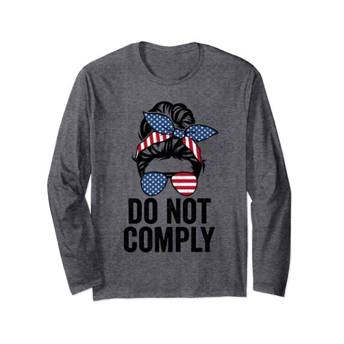 Do Not Comply American Messy Bun Apparel Do Not Comply - Funny Womens Messy Bun Patriotic USA Flag Long Sleeve T-Shirt