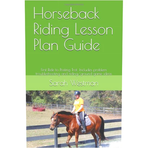 Sarah Westman Horseback Riding Lesson Plan Guide: First Ride to Posting Trot: Includes problem troubleshooting and riding/ground game ideas