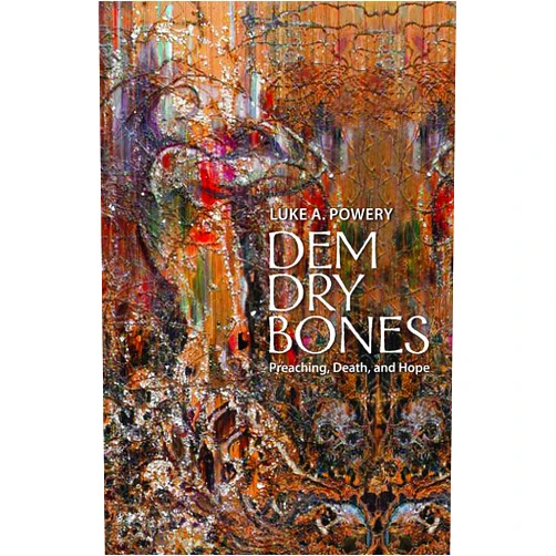 By Luke A. Powery (Editor) Dem Dry Bones: Preaching, Death, and Hope