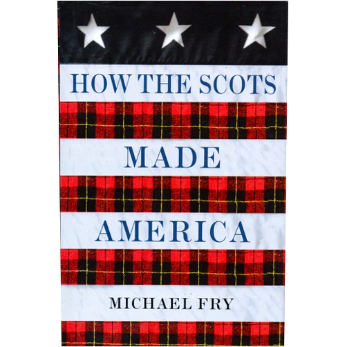 Michael Fry How the Scots Made America