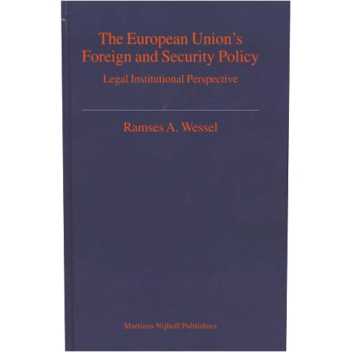 Ramses Wessel The European Union's Foreign and Security Policy:A Legal Institutional Perspective (Legal Aspects of International Organizations)