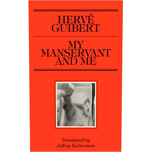 Hervé Guibert,Jeffrey Zuckerman,Shiv Kotecha My Manservant and Me