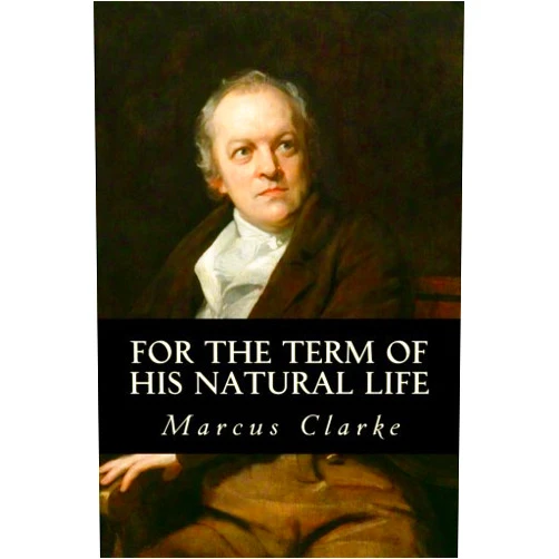 Marcus Clarke For the Term of His Natural Life