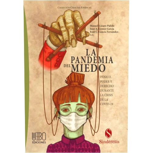 SR Manuel Lázaro Pulido,SR Juan Antonio Gómez García,SR Raúl C. Cancio Fernández LA PANDEMIA DEL MIEDO: PÁNICO, PODER Y DERECHO DURANTE LA CRISIS DE LA COVID-19 (Colección Ciencias Jurídicas) (Spanish Edition)