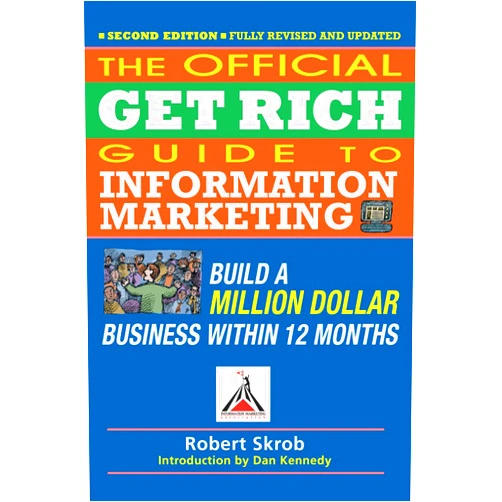 Robert Skrob,Dan S. Kennedy Official Get Rich Guide to Information Marketing: Build a Million Dollar Business Within 12 Months