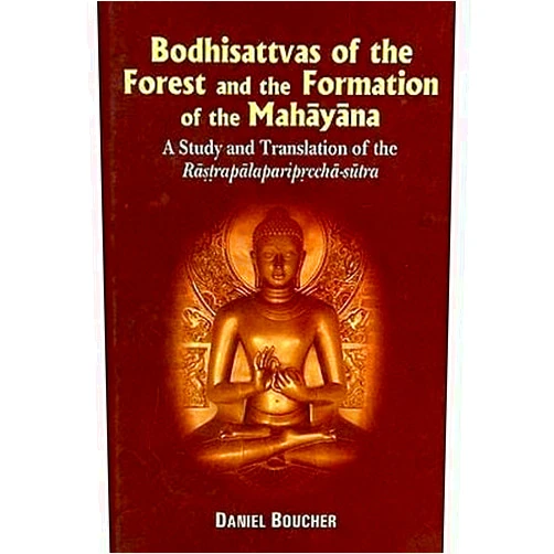 By Daniel Boucher (Author) Bodhisattvas Of The Forest and The Formation of The Mahayana -A Study and Translation Of The Rastrapalapariprccha Sutra  English Daniel Boucher