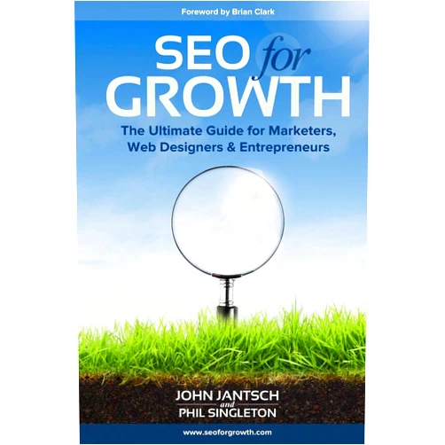 John Jantsch,Phil Singleton SEO for Growth: The Ultimate Guide for Marketers, Web Designers & Entrepreneurs