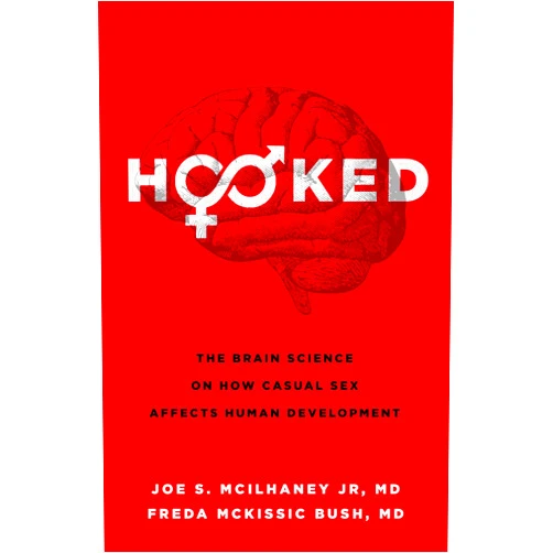 Joe S. McIlhaney Jr.,Freda McKissic Bush Hooked: The Brain Science on How Casual Sex Affects Human Development