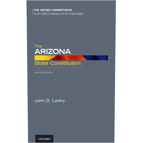 By John D. Leshy (Author) The Arizona State Constitution (Oxford Commentaries on the State Constitutions of the United States)