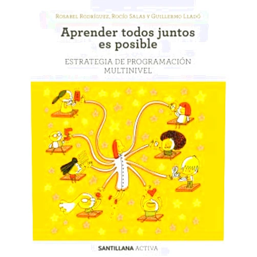 Guillermo Llado Valdevieso,Rosa Isabel Rodriguez Rodriguez,Rocio Salas Moreno SANTILLANA ACTIVA ESTRATEGIA DE PROGRAMACION MULTINIVEL. APRENDER TODOS JUNTOS ES POSIBLE.