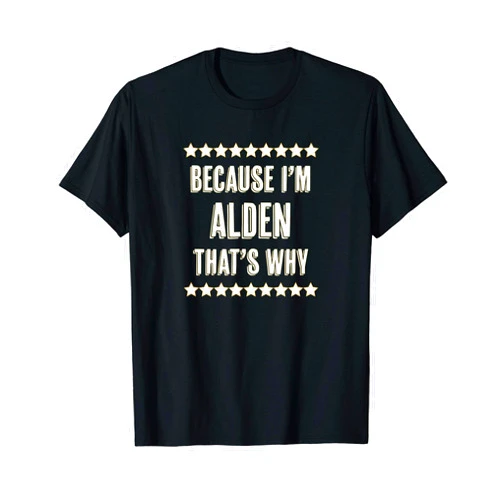 For Someone Named ALDEN Because I'm - ALDEN - That's Why | Funny Name Gift - T-Shirt