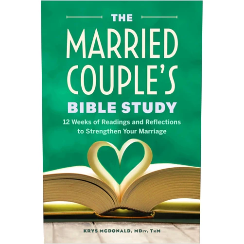 Krys McDonald MDiv ThM The Married Couple's Bible Study: 12 Weeks of Readings and Reflections to Strengthen Your Marriage