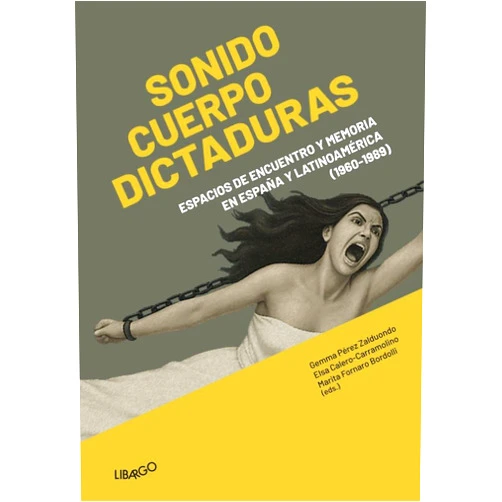 Spanish Edition by Elsa Calero-Carramolino (Author, Editor), María Rodríguez González (Author), Elena García Álvarez (Author), Cintia Borges Carreras (Author), Daniel Martínez Babiloni (Author), Salvador Campos Zaldiernas (Author), Ailin Rubio (Author), Fabián Pavez Reyes (Author), Javier Rodríguez Aedo (Author), Ariel Mamani (Author), Gemma Pérez Zalduondo (Editor), Marita Fornaro Bordolli (Editor) & 10 more Sonido, cuerpo y dictaduras: Espacios de encuentro y memoria en España y Latinoamérica (1960-1989)