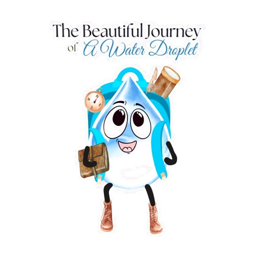 Wendy Adilene Rico Perez,Alvaro Alberto Sinaloa Corral The Beautiful Journey of A Water Droplet: Inspiring story for children and adults