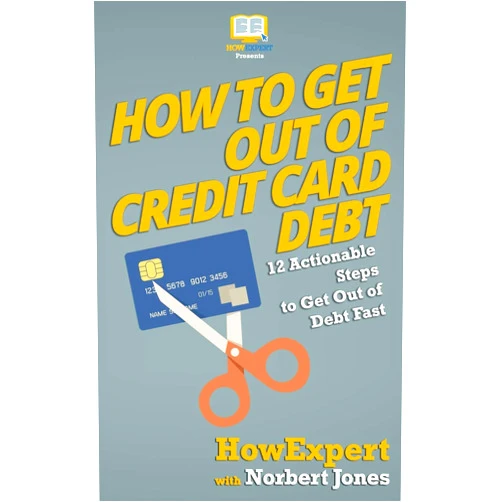 By HowExpert Press (Author), Norah Roberts (Author) How to Get Out of Credit Card Debt: 12 Actionable Steps to Get Out of Debt Fast
