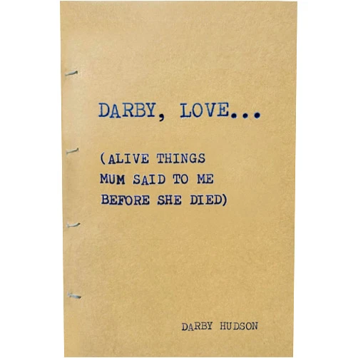 By Darby Hudson (Author) Format: Kindle Edition DARBY, LOVE...: (Alive things mum said to me before she died)