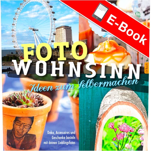 Jutta Handrup,Maike Hedder Foto Wohnsinn - Ideen zum Selbermachen: Deko, Accessoires und Geschenke basteln mit den Lieblingsfotos (German Edition)