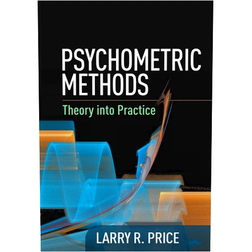 Larry R. Price Psychometric Methods: Theory into Practice (Methodology in the Social Sciences Series)