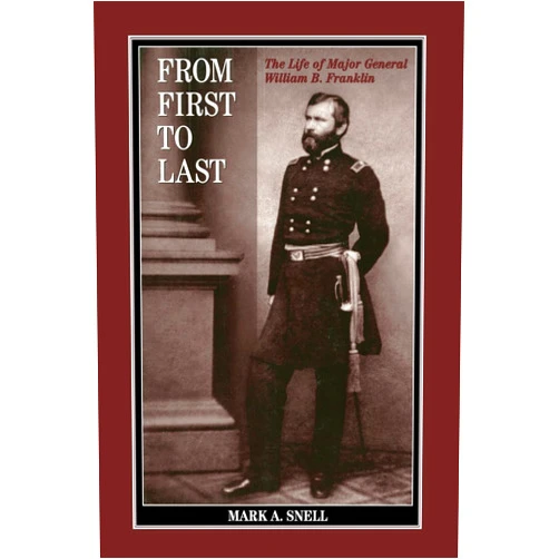 Mark A. Snell From First to Last: The Life of William B. Franklin (The North's Civil War)