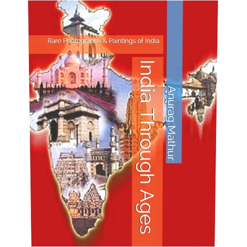 Anurag Mathur,Hon. Subrata Roy Sahara,Hon. O.P. Srivastva,Late. O.N. Mathur,Late. Uma Mathur,Late. Neera Mathur,Anju Mathur,Jitesh Shrestha Mathur,Proff. Agam Prasad Mathur India Through Ages: Rare Photographs & Paintings of India (Indian Culture & Heritage Series Book)