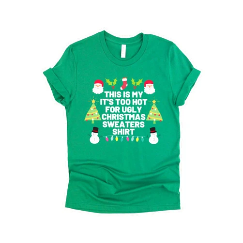 Handmade Too Hot For Ugly Christmas Sweaters Shirt, Funny Family Matching Christmas Shirt, Merry Xmas Saying Unisex Tshirt, Humorous Graphic Christmas Shirt for Women and Men (L, Green)