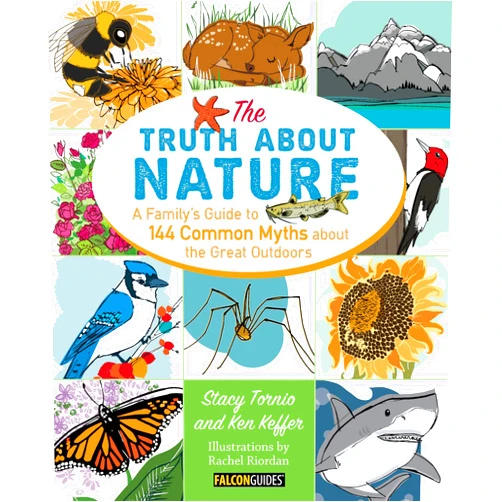 Stacy Tornio,Ken Keffer Truth About Nature: A Family's Guide to 144 Common Myths about the Great Outdoors