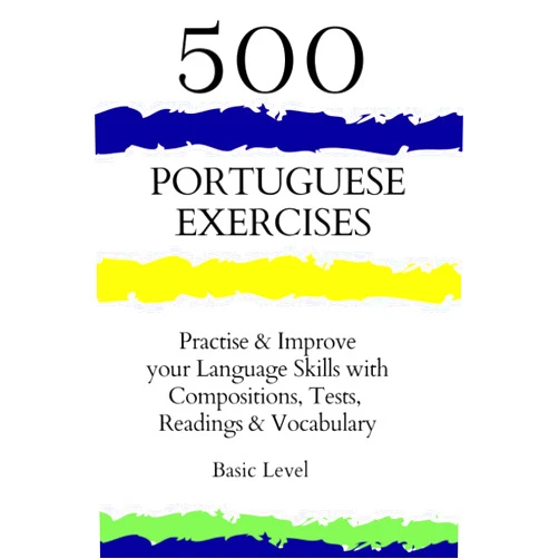 By Lucca Colucci (Author) 500 Portuguese Exercises: Practise & Improve your Language Skills with Compositions, Tests, Readings & Vocabulary-Basic Level