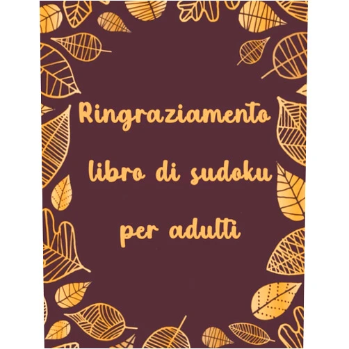 Gracka Publishing Ringraziamento libro di sudoku per adulti: Happy Thanksgiving Sudoku Activity Book Livello Hard con soluzioni complete per ore di divertimento e sfide ... Ringraziamento per adulti (Italian Edition)