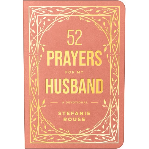 By Stefanie Rouse (Author) 52 Prayers for My Husband: A Devotional to Build a Healthy, Loving Marriage that Will Last a Lifetime
