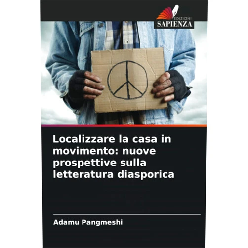 Adamu Pangmeshi Localizzare la casa in movimento: nuove prospettive sulla letteratura diasporica (Italian Edition)