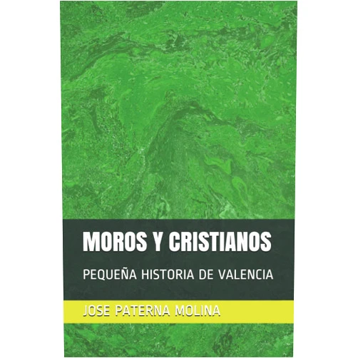 JOSE PATERNA MOLINA,JESUS GIJON,NORBERTO MARTINEZ IBAÑEZ MOROS Y CRISTIANOS: PEQUEÑA HISTORIA DE VALENCIA (Spanish Edition)