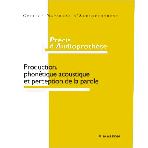 Elsevier Masson SAS,Hervé Bischoff,Éric Bizaguet,Arnaud Coez,Gilles Guillarm,Bernard Hugon,Jérôme Jilliot,Stéphane Laurent,Bernard Azema,François Le Her,Frank Lefèvre,Christian Renard,Xavier Renard,Christophe Ruaux,Alain Vinet,Géraldine Bescond Précis d'audioprothèse: Production, phonétique acoustique et perception de la parole
