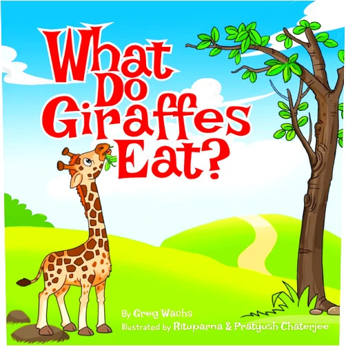 Greg Wachs,Rituparna & Pratyush Chaterjee What Do Giraffes Eat?