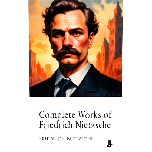 By Friedrich Nietzsche (Author) Format: Kindle Edition Complete Works of Friedrich Nietzsche