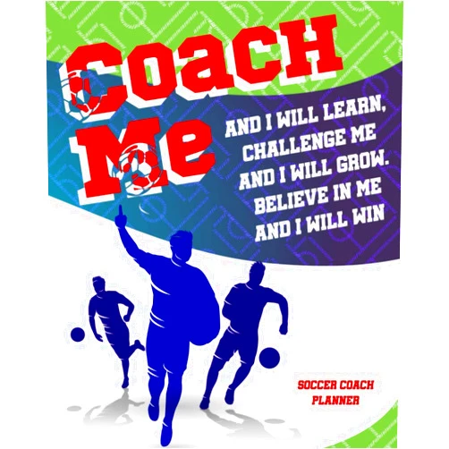 Five Thumbs Press Coach Me And I Will Learn Challenge Me And I Will Grow. Believe In Me And I Will Win: Soccer Coach Planner Get Organized Keeping Your Notes Plays Game Statistics And Players Information Right Here
