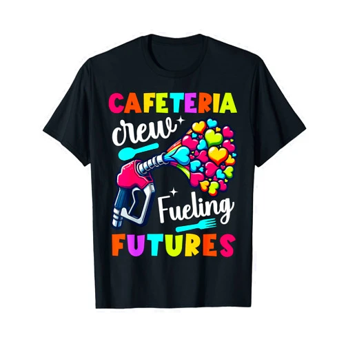 Funny Lunch Hero Day for Ladies Cafeteria Workers School Lunch Lady Squad a Food Fueling future Cafeteria Crew T-Shirt