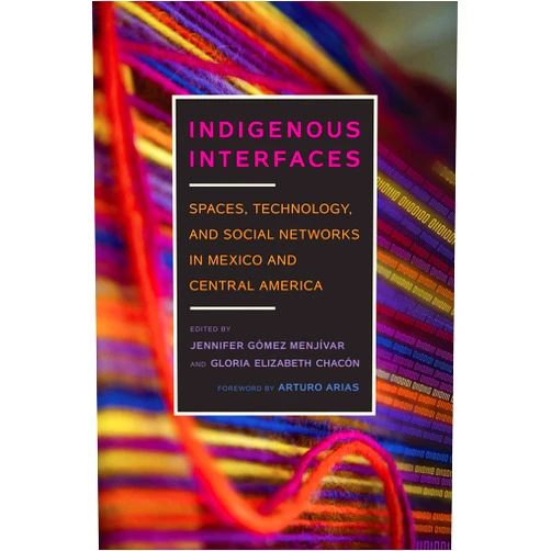 By Jennifer Gómez Menjívar (Editor), Gloria Elizabeth Chacón (Editor), Arturo Arias (Foreword) & 0 more Format: Kindle Edition Indigenous Interfaces: Spaces, Technology, and Social Networks in Mexico and Central America (Critical Issues in Indigenous Studies)