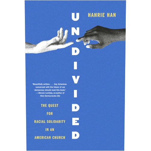 Hahrie Han Undivided: The Quest for Racial Solidarity in an American Church