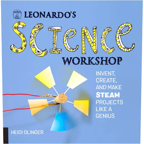 Heidi Olinger Leonardo's Science Workshop: Invent, Create, and Make STEAM Projects Like a Genius (Leonardo's Workshop)