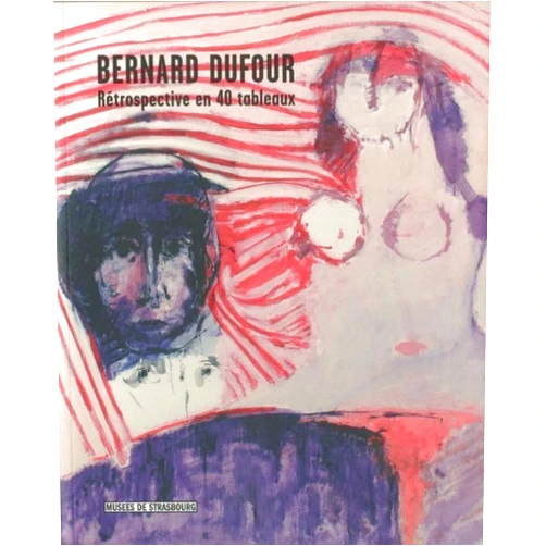 Emmanuel Guigon,Benoît Decron,Marc Desgrandchamps Bernard Dufour - rétrospective en 40 tableaux