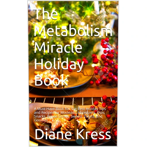 By Diane Kress (Author), Metabolism Miracle Members (Editor) Format: Kindle Edition The Metabolism Miracle Holiday Book: A Must Have Book for The Best Holiday Tips and Recipes for Mocktails, Appetizers, Dips, Snacks, Baked Goods, Sweets, ... Miracle by Diane Kress, RD CDE 4)