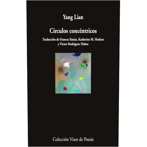 Spanish Edition by Yang Lian (Author), Frances Simán (Translator), Katherine M. Hedeen (Translator), Víctor Rodríguez Núñez (Translator) & 1 more Círculos concéntricos