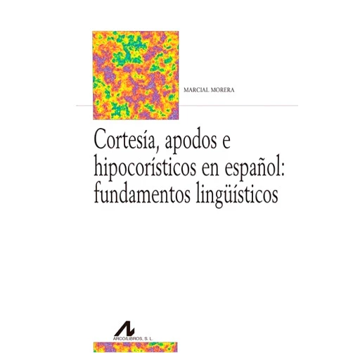 Marcial Morera Pérez Cortesía, apodos e hipocorísticos en español: fundamentos lingüísticos