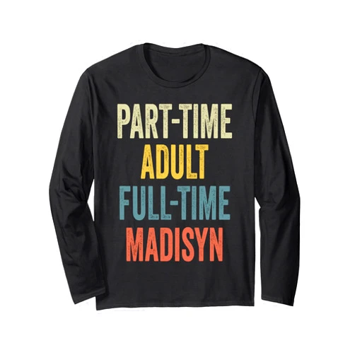 Retro Gift For Women Gift For MADISYN MADISYN Personalized Retro Girls Part-Time MADISYN Name Long Sleeve T-Shirt