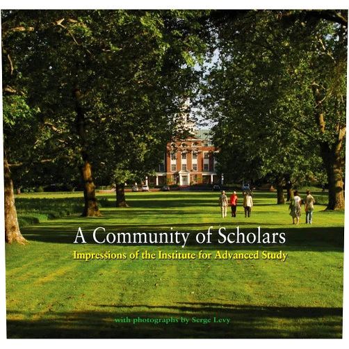 Institute For Advanced Study,Serge J-F. Levy,Michael Francis Atiyah,Chantal David,Freeman Dyson,Jane Fulcher,Peter Goddard,Barbara Kowalzig,Wolf Lepenies,Paul Moravec,Joan Wallach Scott,David H. Weinberg A Community of Scholars: Impressions of the Institute for Advanced Study