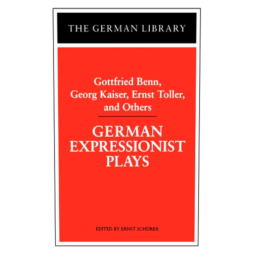 By Ernst Schurer (Editor) German Expressionist Plays: Gottfried Benn, Georg Kaiser, Ernst Toller, and Others (German Library)