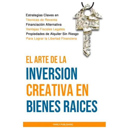 HVNLY PUBLISHING,Raquenel Guajardo-Toranzo,Norma Rizk El Arte de la Inversion Creativa en Bienes Raíces (Spanish Edition)